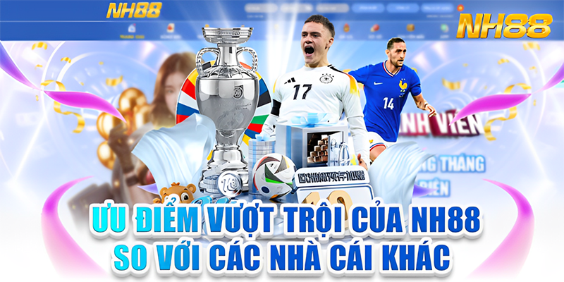 những ưu điểm vượt trội của nhà cái nh88 so với những nhà cái khác
