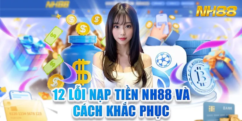 Lỗi nạp tiền nh88 cơ bản mà hội viên hay mắc phải 