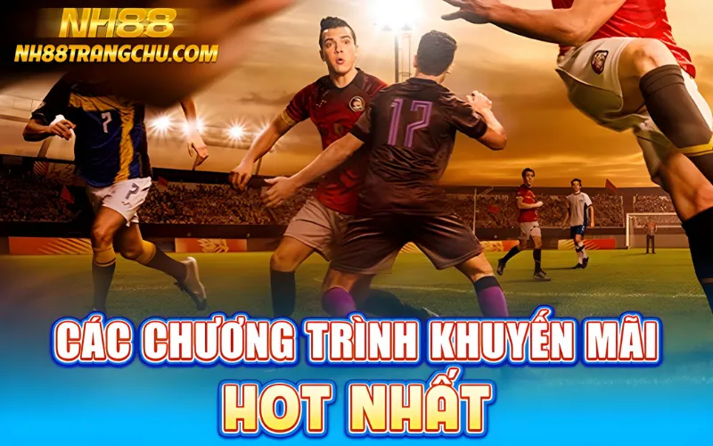 Các chương trình khuyến mãi hot nhất NH88 – nạp đầu, hoàn tiền, VIP cashback
