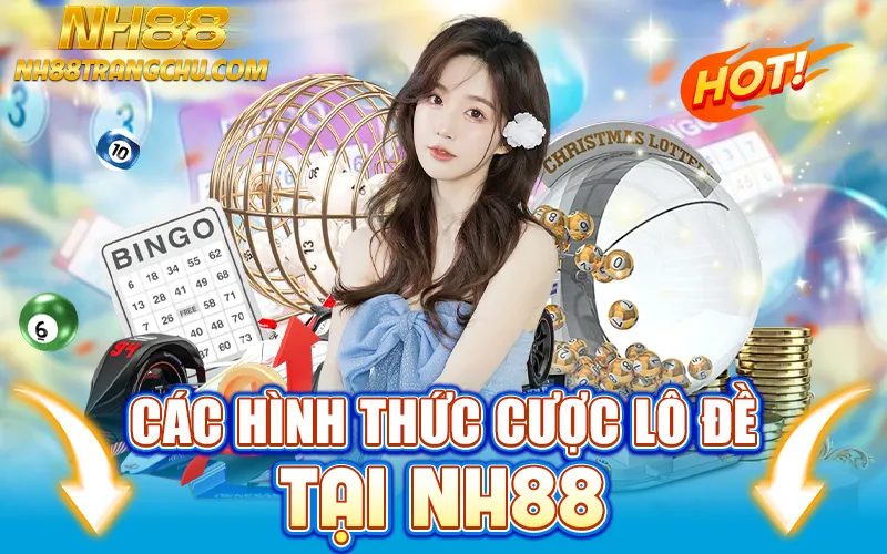 Các hình thức cược lô đề tại NH88 – lô 2s, đề, 3 càng, 4 càng