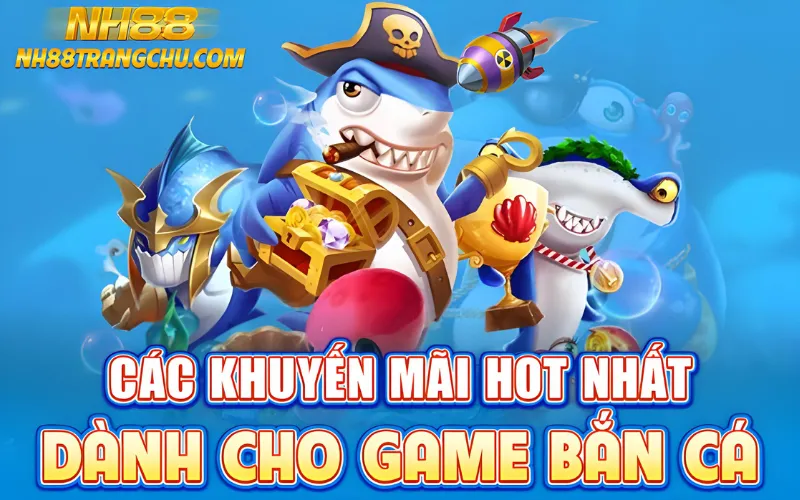 Khuyến mãi bắn cá NH88 nổi bật: Free 20 000 xu, hoàn tiền 8 %, săn boss x2"