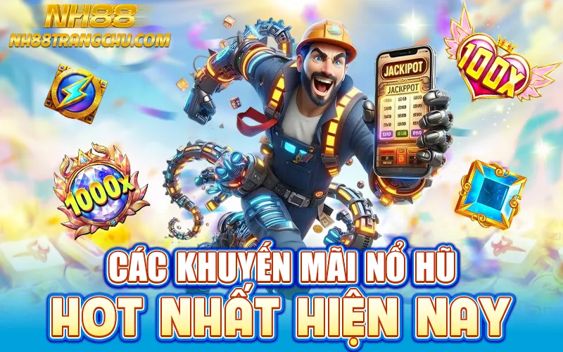 Các khuyến mãi nổ hũ hot nhất NH88 hiện nay"