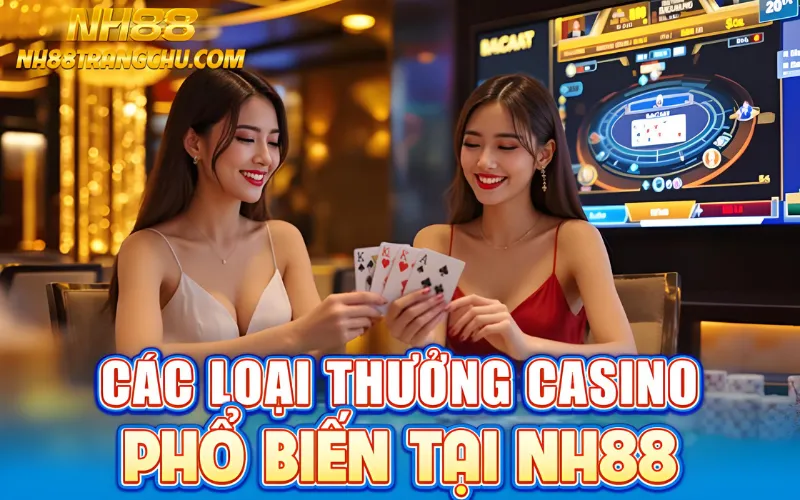 Các loại thưởng casino phổ biến tại NH88 – 100 % nạp đầu, hoàn tiền 1 %, Lucky 6, VIP rebate"