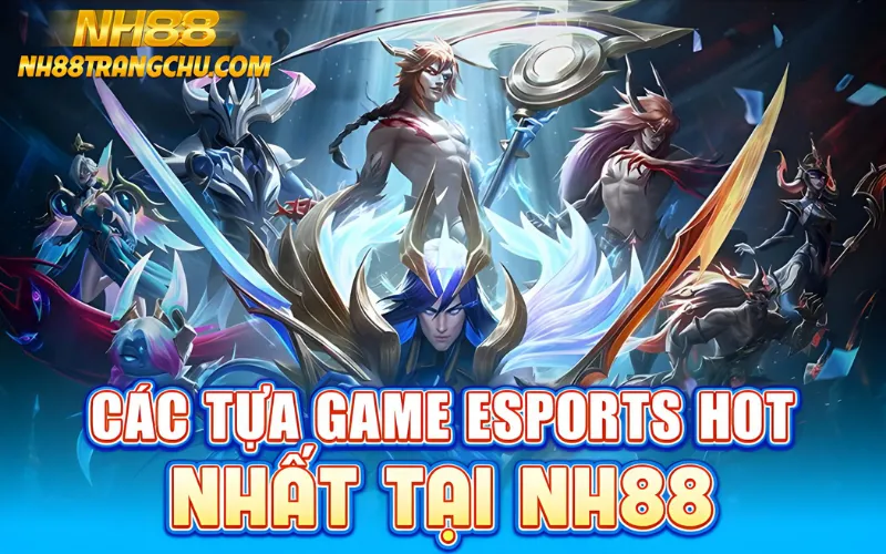 Giao diện sảnh cá cược esport NH88 – livestream 60 fps, kèo đa dạng