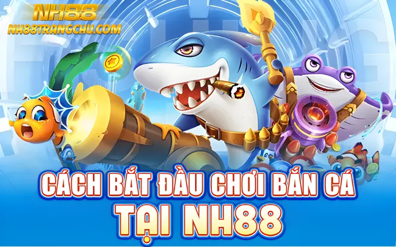 Cách bắt đầu chơi bắn cá tại NH88 – đăng ký, nạp xu, chọn phòng, vào trận