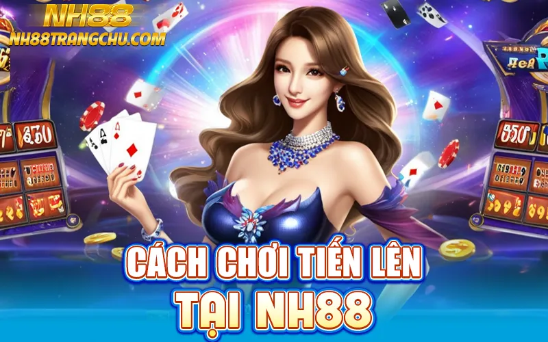 Cách chơi và chiến thuật tiến lên NH88 – đếm heo, giữ bom"