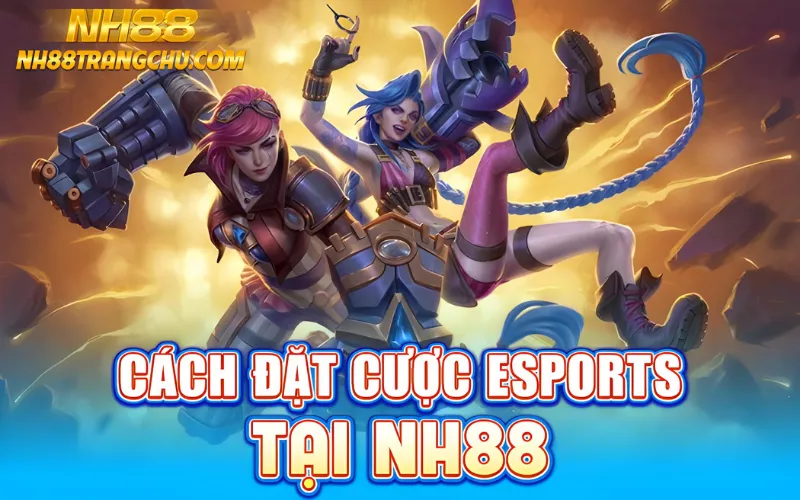 Cách đặt cược esport tại NH88 – đăng nhập, nạp, chọn kèo, xác nhận