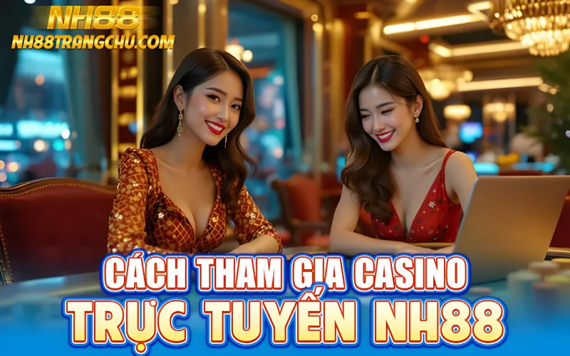 5 bước bắt đầu casino trực tuyến NH88: đăng ký, KYC, nạp, chọn bàn, đặt chip"