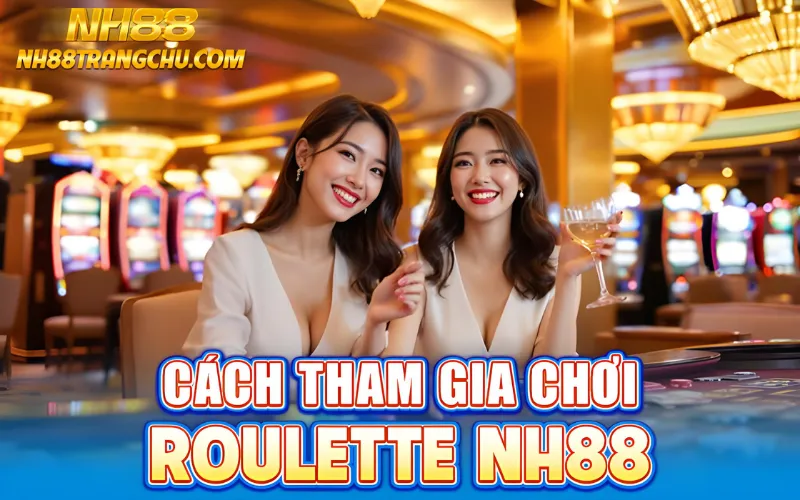 4 bước tham gia chơi roulette NH88: đăng nhập, nạp tiền, chọn bàn European, đặt chip"