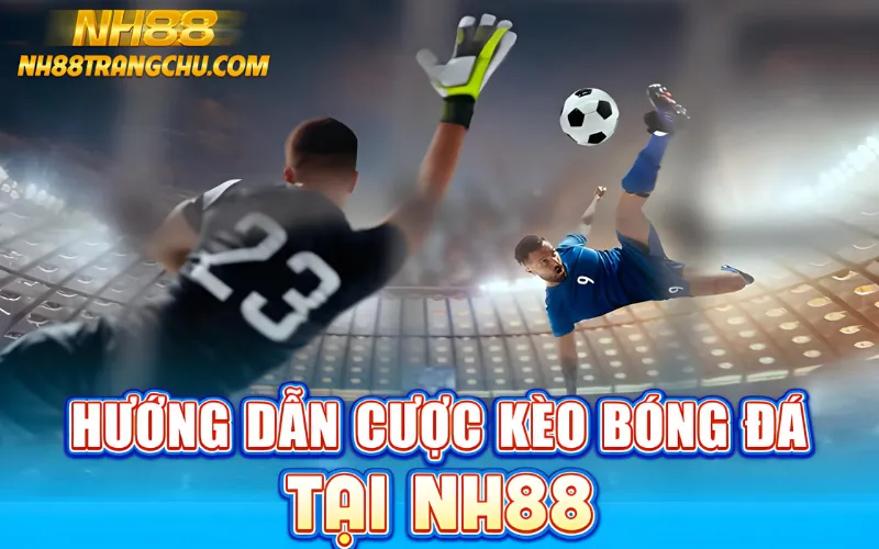 Hướng dẫn cược kèo bóng đá tại NH88 – chọn giải, click odds, xác nhận