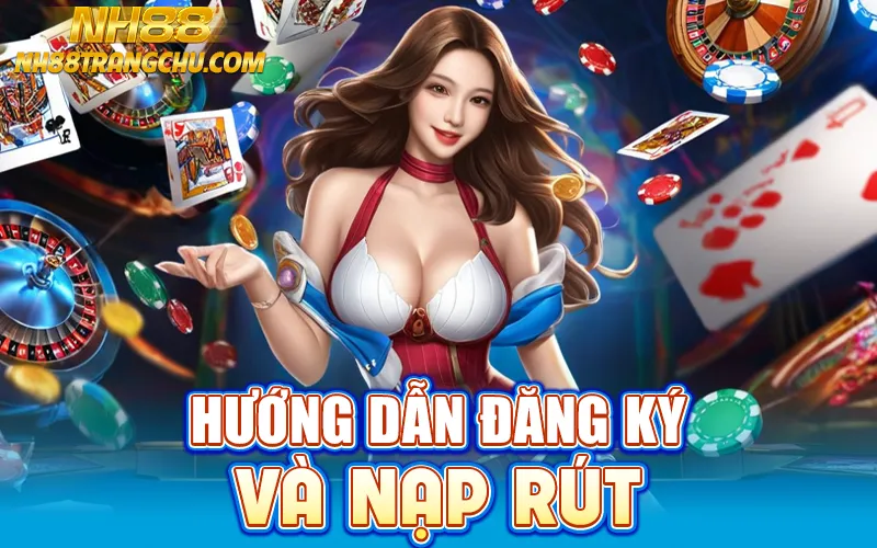 Hướng dẫn đăng ký, nạp rút để chơi tiến lên NH88 – 4 bước