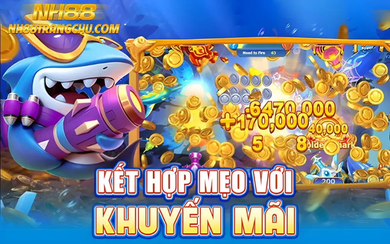 ết hợp mẹo bắn cá NH88 với khuyến mãi: hoàn tiền 8 %, free xu, đua boss"