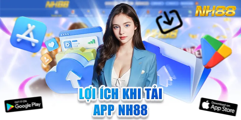 Lợi Ích Khi Tải App NH88
