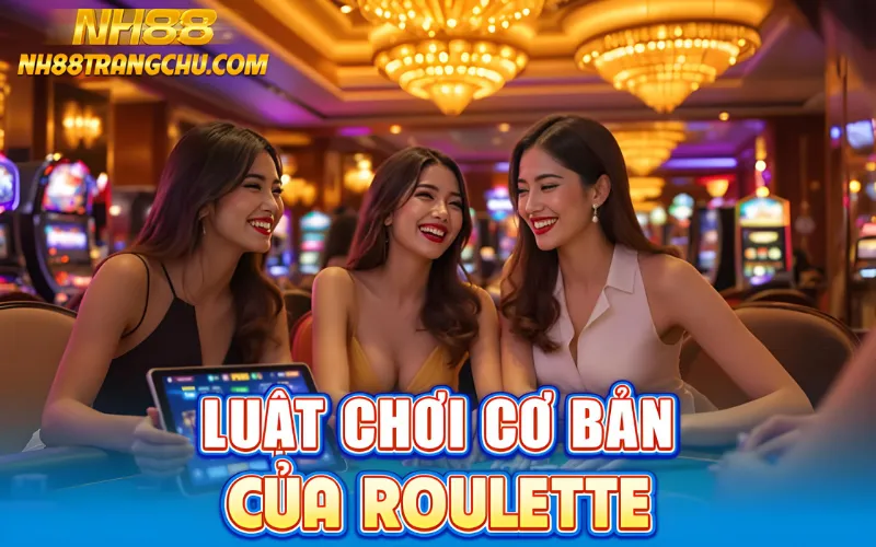 Bảng luật chơi cơ bản của roulette tại NH88 – Inside bet, Outside bet và tỷ lệ trả thưởng"