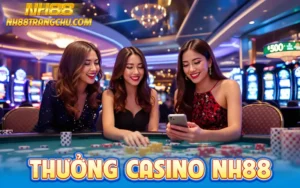 Thưởng casino nh88