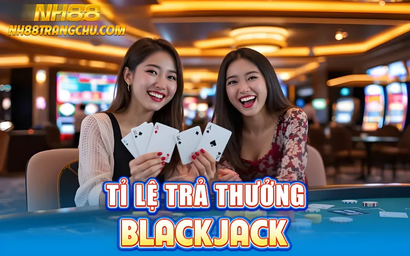 Tỷ lệ trả thưởng blackjack NH88: Blackjack 3:2, Bảo Hiểm 2:1, Perfect Pair 25:1"