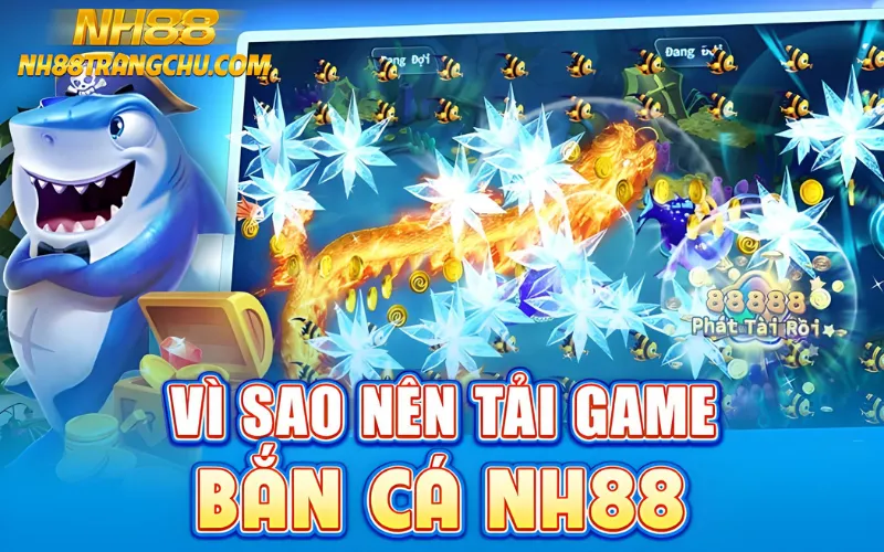 5 lý do nên tải bắn cá NH88: tốc độ nhanh, boss push, chống chặn IP, bảo mật FaceID, sự kiện riêng"